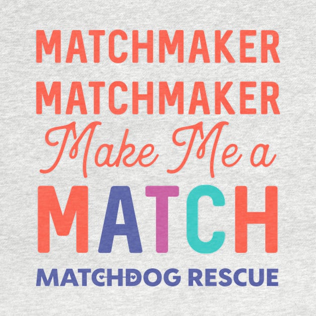 Matchmaker Matchmaker by matchdogrescue